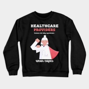 Healthcare providers, because not only superheroes wear capes Crewneck Sweatshirt